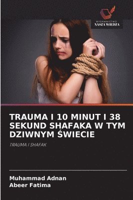 Muhammad Adnan, Abeer Fatima - Trauma I 10 Minut I 38 Sekund Shafaka W Tym Dziwnym Świecie, Häftad