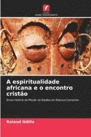 bokomslag A espiritualidade africana e o encontro cristão