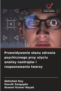 bokomslag Przewidywanie stanu zdrowia psychicznego przy u?yciu analizy nastrojów i rozpoznawania twarzy