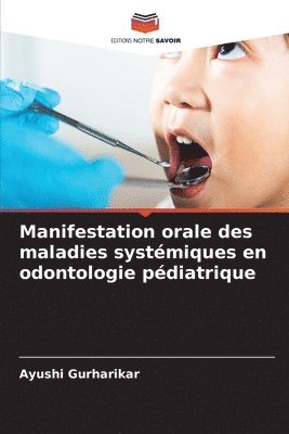 Ayushi Gurharikar - Manifestation orale des maladies systémiques en odontologie pédiatrique, Häftad