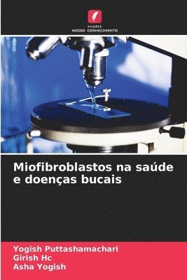 Yogish Puttashamachari, Girish Hc, Asha Yogish - Miofibroblastos na saúde e doenças bucais, Häftad