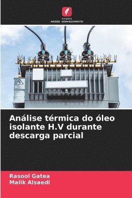 Rasool Gatea, Malik Alsaedi - Análise térmica do óleo isolante H.V durante descarga parcial, Häftad