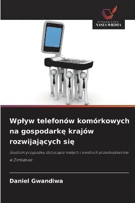 bokomslag Wplyw telefonów komórkowych na gospodark? krajów rozwijaj?cych si?