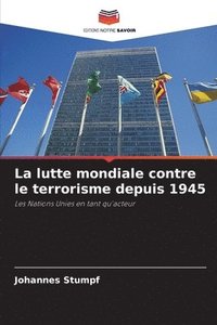 bokomslag La lutte mondiale contre le terrorisme depuis 1945