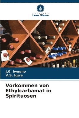 J 0 Iwouno, V S Igwe, J. 0. Iwouno, V. S. Igwe, J.0. Iwouno, V.S. Igwe, J. . Iwouno - Vorkommen von Ethylcarbamat in Spirituosen, Häftad