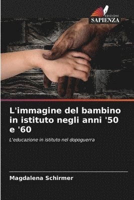 bokomslag L'immagine del bambino in istituto negli anni '50 e '60