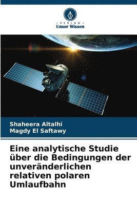 bokomslag Eine analytische Studie über die Bedingungen der unveränderlichen relativen polaren Umlaufbahn