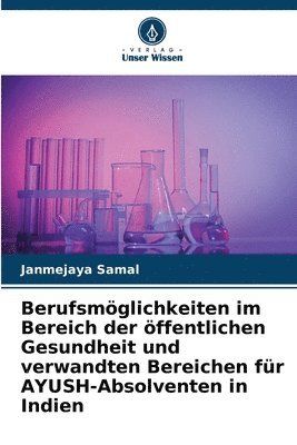 bokomslag Berufsmöglichkeiten im Bereich der öffentlichen Gesundheit und verwandten Bereichen für AYUSH-Absolventen in Indien