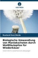 bokomslag Biologische Umwandlung von Maniokschalen durch Weißfäulepilze für Wiederkäuer