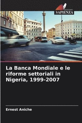 Ernest Aniche - Banca Mondiale e le riforme settoriali in Nigeria, 1999-2007, Häftad