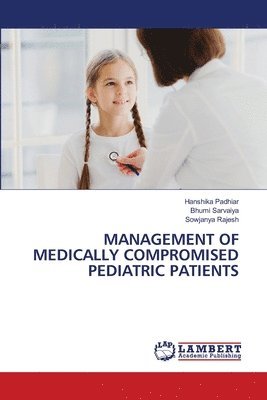 Hanshika Padhiar, Bhumi Sarvaiya, Sowjanya Rajesh - Management of Medically Compromised Pediatric Patients, Häftad