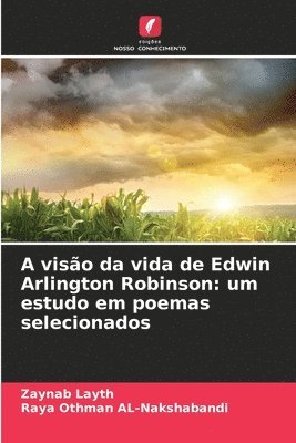 bokomslag A visão da vida de Edwin Arlington Robinson: um estudo em poemas selecionados
