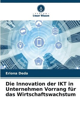 Innovation der IKT in Unternehmen Vorrang für das Wirtschaftswachstum
