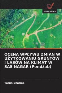 bokomslag OCENA WPLYWU ZMIAN W U?YTKOWANIU GRUNTÓW I LASÓW NA KLIMAT W SAS NAGAR (Pend?ab)