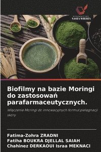 bokomslag Biofilmy na bazie Moringi do zastosowa¿ parafarmaceutycznych.