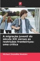 bokomslag A migração juvenil do século XXI versus as restrições fronteiriças: uma crítica