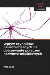 bokomslag Wplyw czynników neurotroficznych na dojrzewanie pol?cze? nerwowo-mi??niowych