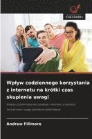 bokomslag Wp¿yw codziennego korzystania z internetu na krótki czas skupienia uwagi