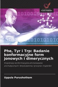 bokomslag Phe, Tyr i Trp: Badanie konformacyjne form jonowych i dimerycznych