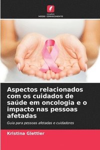 bokomslag Aspectos relacionados com os cuidados de saúde em oncologia e o impacto nas pessoas afetadas