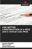 bokomslag FOR BETTER CONSTRUCTION of a MCQ and a clinical case MCQ
