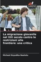 bokomslag La migrazione giovanile nel XXI secolo contro le restrizioni alle frontiere: una critica