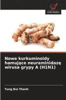 bokomslag Nowe kurkuminoidy hamuj¿ce neuraminidaz¿ wirusa grypy A (H1N1)