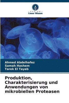 Produktion, Charakterisierung und Anwendungen von mikrobiellen Proteasen