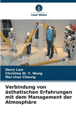 Derry Law, Christina W y Wong, Mei-Chun Cheung, Christina W. y. Wong, Christina W. Y. Wong - Verbindung von ästhetischen Erfahrungen mit dem Management der Atmosphäre, Häftad