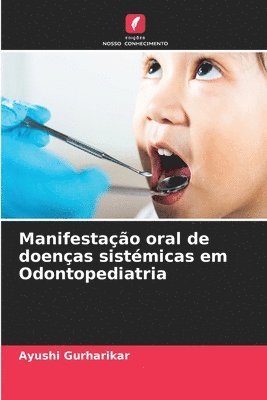Ayushi Gurharikar - Manifestação oral de doenças sistémicas em Odontopediatria, Häftad