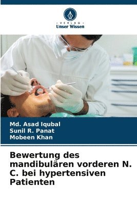 MD Asad Iqubal, Sunil R Panat, Mobeen Khan - Bewertung des mandibulären vorderen N. C. bei hypertensiven Patienten, Häftad