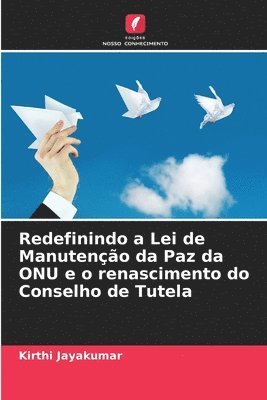 Redefinindo a Lei de Manutenção da Paz da ONU e o renascimento do Conselho de Tutela