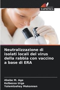 bokomslag Neutralizzazione di isolati locali del virus della rabbia con vaccino a base di ERA