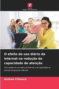 bokomslag O efeito do uso diário da Internet na redução da capacidade de atenção
