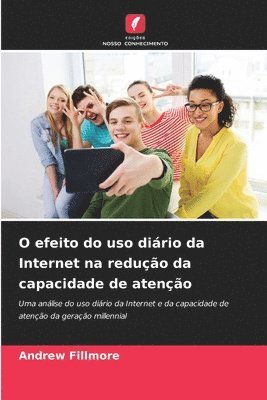 bokomslag O efeito do uso diário da Internet na redução da capacidade de atenção