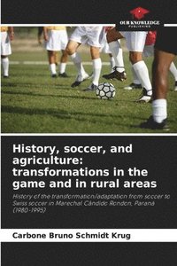 bokomslag History, soccer, and agriculture: transformations in the game and in rural areas