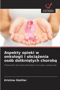 bokomslag Aspekty opieki w onkologii i obci¿¿enia osób dotkni¿tych chorob¿