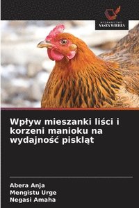 bokomslag Wplyw mieszanki li?ci i korzeni manioku na wydajno?c piskl?t