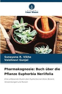 bokomslag Pharmakognosie: Buch über die Pflanze Euphorbia Neriifolia