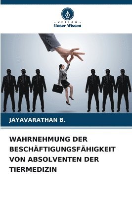 Wahrnehmung Der Beschäftigungsfähigkeit Von Absolventen Der Tiermedizin