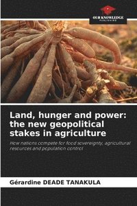 bokomslag Land, hunger and power: the new geopolitical stakes in agriculture