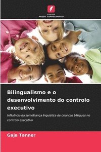 bokomslag Bilingualismo e o desenvolvimento do controlo executivo