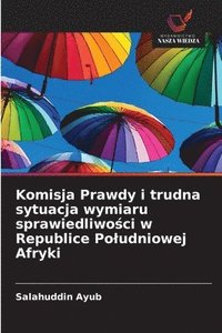 bokomslag Komisja Prawdy i trudna sytuacja wymiaru sprawiedliwo?ci w Republice Poludniowej Afryki