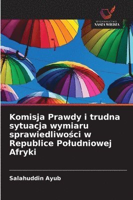 bokomslag Komisja Prawdy i trudna sytuacja wymiaru sprawiedliwo?ci w Republice Poludniowej Afryki