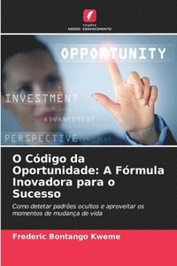 bokomslag O Código da Oportunidade: A Fórmula Inovadora para o Sucesso