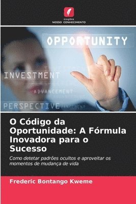bokomslag O Código da Oportunidade: A Fórmula Inovadora para o Sucesso