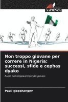 bokomslag Non troppo giovane per correre in Nigeria: successi, sfide e cephas dyako