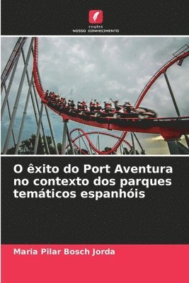 bokomslag O êxito do Port Aventura no contexto dos parques temáticos espanhóis