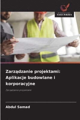 bokomslag Zarz?dzanie projektami: Aplikacje budowlane i korporacyjne