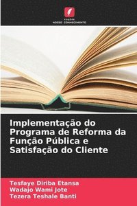 bokomslag Implementação do Programa de Reforma da Função Pública e Satisfação do Cliente
